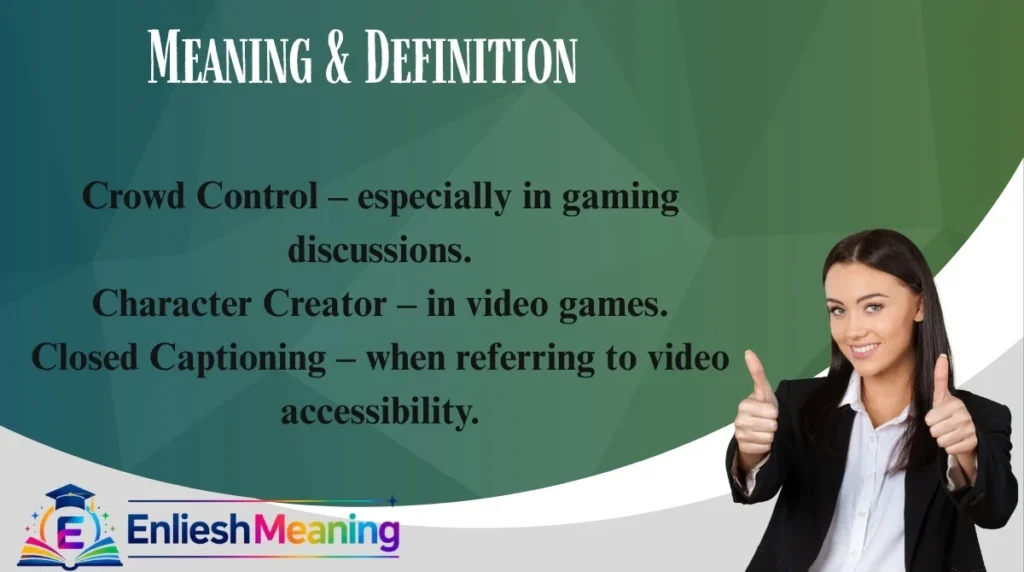 Crowd Control – especially in gaming discussions.Character Creator – in video games.Meaning & Definition