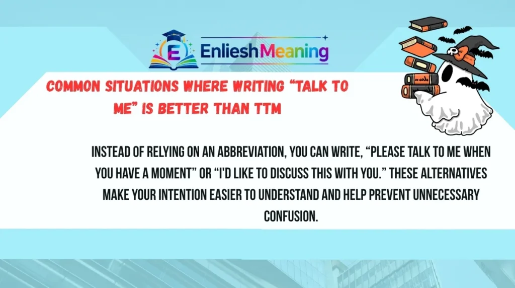 Common Situations Where Writing “Talk To Me” Is Better Than TTM