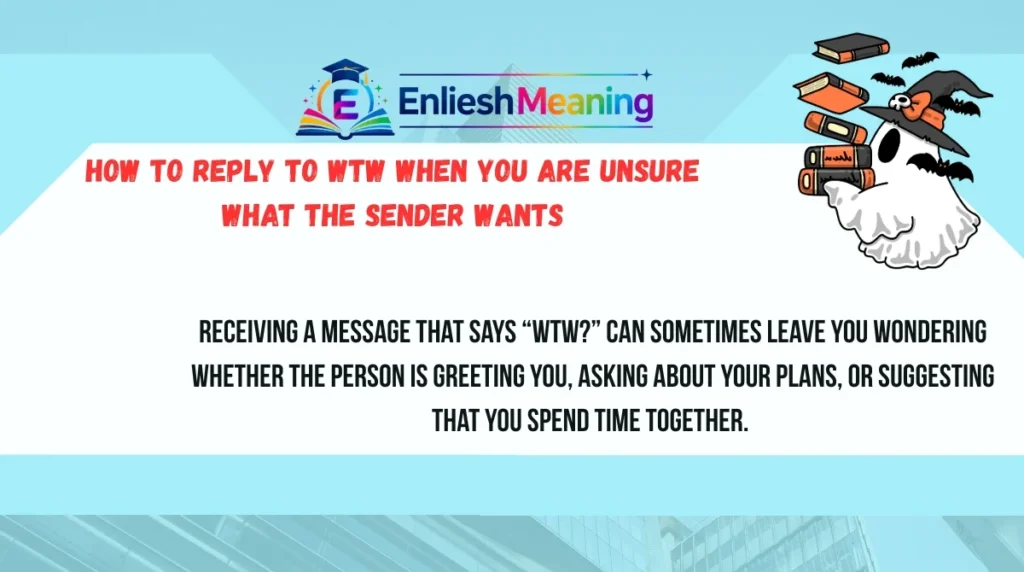 How to Reply to WTW When You Are Unsure What the Sender Wants