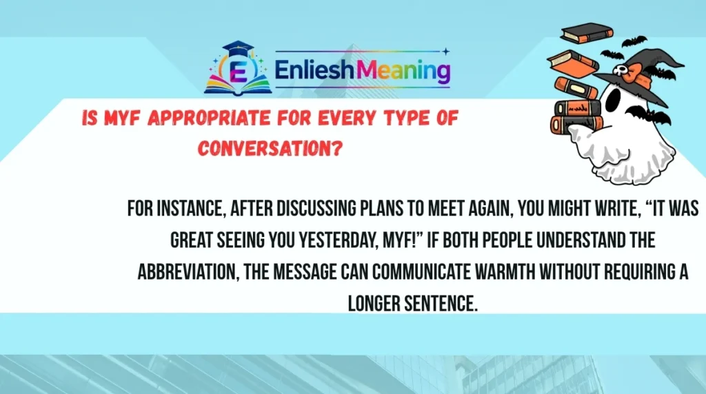 Is MYF Appropriate for Every Type of Conversation?