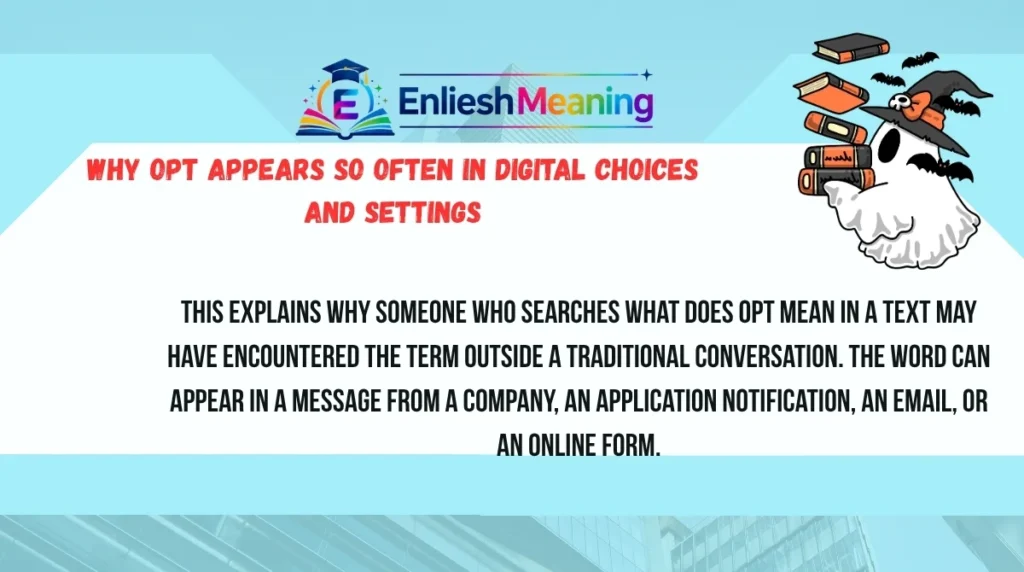 Why OPT Appears So Often in Digital Choices and Settings